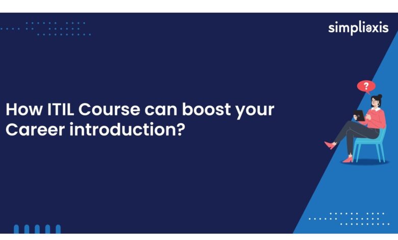 How may an ITIL course help you with your career introduction