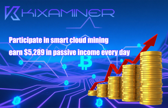 Kixaminer: Redefining the global cloud mining experience, earning $5289 a day