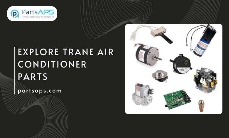 Explore Trane Air Conditioner Parts at PartsAPS